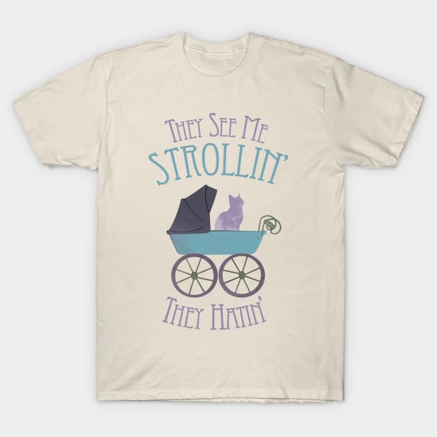 They See Me Strollin' T-Shirt by pixelcat